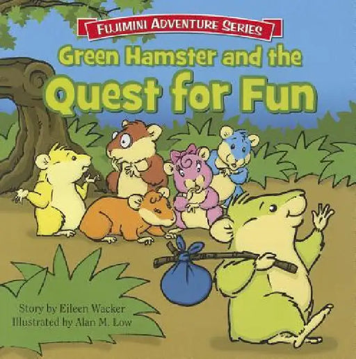 Green Hamster and the Quest for Fun by Eileen Wacker