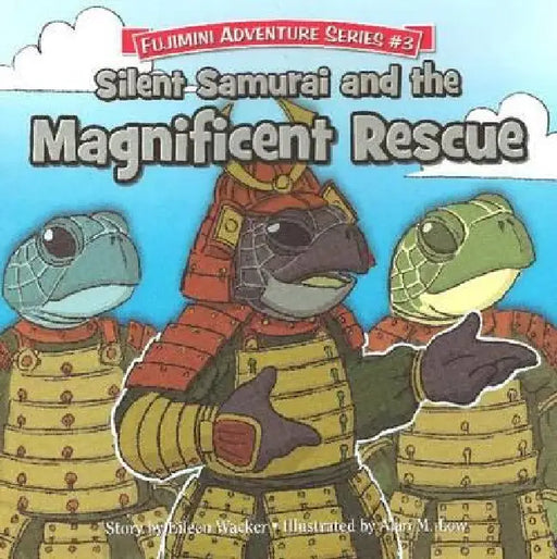 Silent Samurai and the Magnificent Rescue: Fujimini Adventure Series by Eileen Wacker