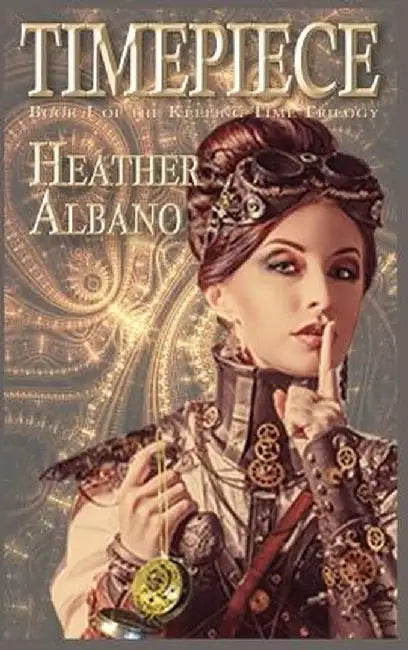 Timepiece: A Steampunk Time-Travel Adventure by Heather Albano
