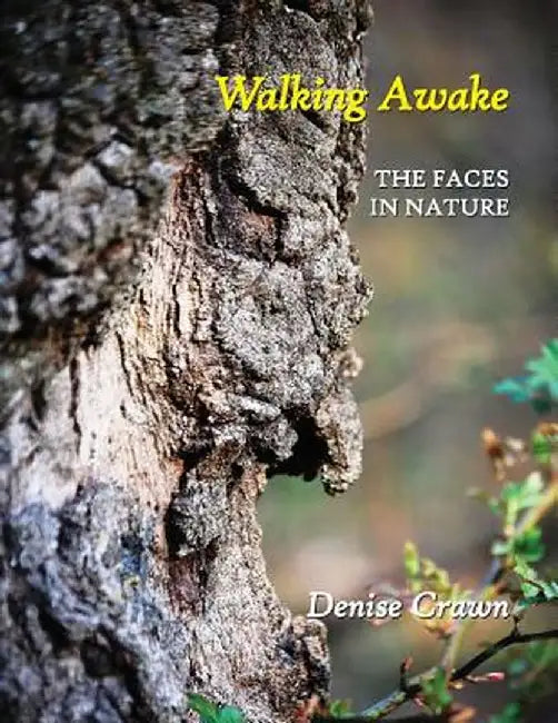 Walking Awake: The Faces in Nature by Denise Crawn