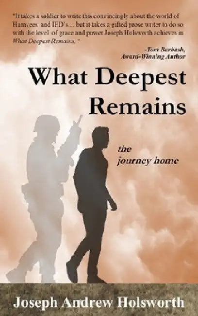 What Deepest Remains: the journey home by Joseph Andrew Holsworth