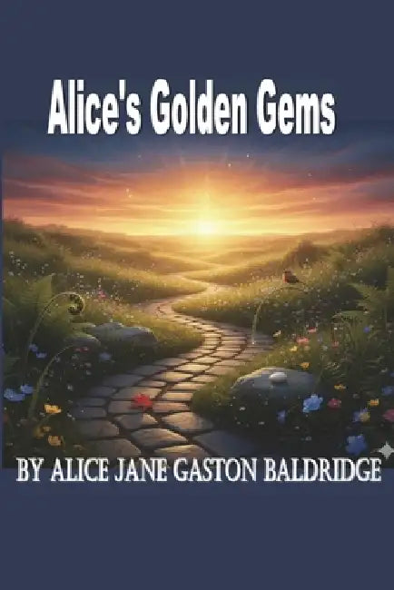 Alice's Golden Gems by Alice Jane Gaston-Baldridge