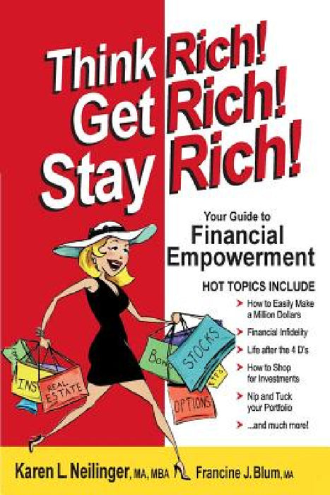 Think Rich! Get Rich! Stay Rich! by Karen L. Neilinger, Francine J. Blum