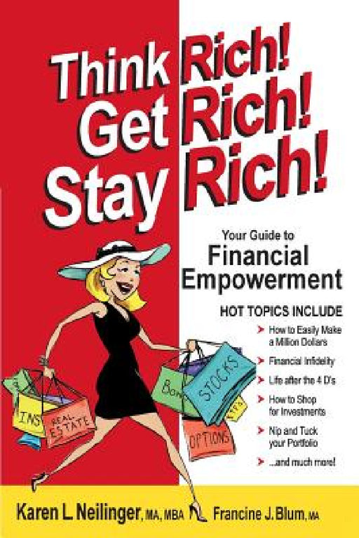 Think Rich! Get Rich! Stay Rich! by Karen L. Neilinger, Francine J. Blum