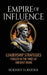 Empire of Influence: Leadership Strategies Forged in the Fires of Rome by Rodney D. Reider