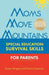 Moms Move Mountains: Special Education Survival Skills for Parents by Susan Magers, Donna Spencer