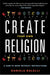 Create Your Own Religion: A How-To Book Without Instructions by Daniele Bolelli