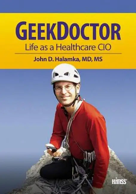 Geek Doctor: Life as Healthcare CIO by John D. Halamka