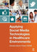 Applying Social Media Technologies in Healthcare Environments by Christina Beach Thielst