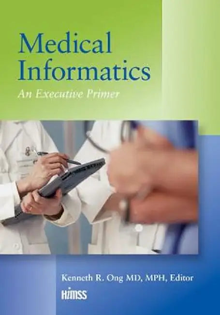 Medical Informatics: An Executive Primer, Third Edition by Kenneth R. Ong