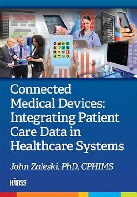 Connected Medical Devices: Integrating Patient Care Data in Healthcare Systems by John Zaleski