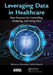 Leveraging Data in Healthcare: Best Practices for Controlling, Analyzing, and Using Data by Re Mendoza Saltiel Busch