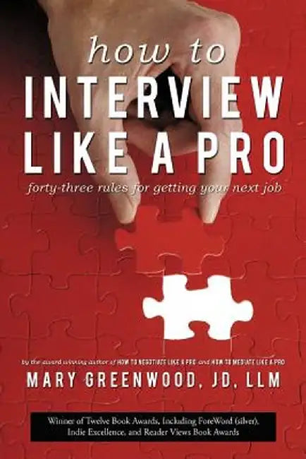 How to Interview Like a Pro: Forty-Three Rules for Getting Your Next Job by Mary Greenwood