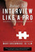 How to Interview Like a Pro: Forty-Three Rules for Getting Your Next Job by Mary Greenwood