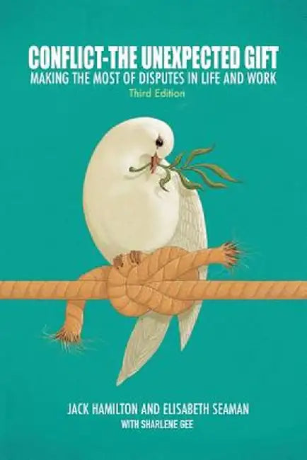 Conflict-The Unexpected Gift: Making the Most of Disputes in Life and Work by Seaman