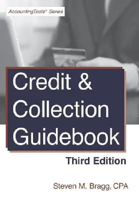 Credit & Collection Guidebook: Third Edition by Steven M. Bragg