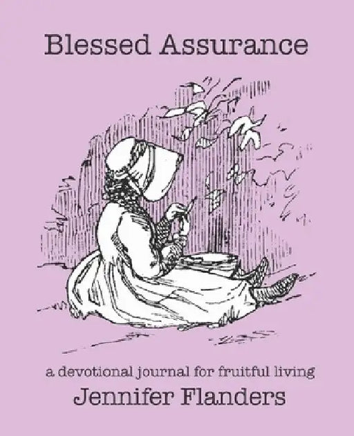 Blessed Assurance: A Devotional Journal for Fruitful Living by Jennifer Flanders