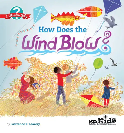 How Does the Wind Blow?: I Wonder Why by Lawrence F. Lowery