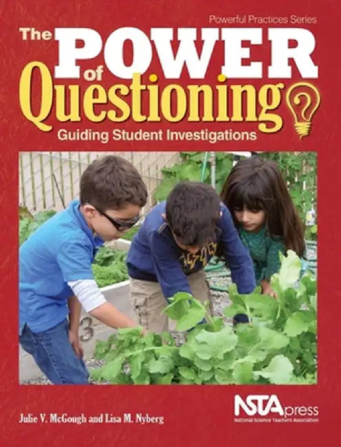 The Power of Questioning: Guiding Student Investigations by Lisa M. Nyberg