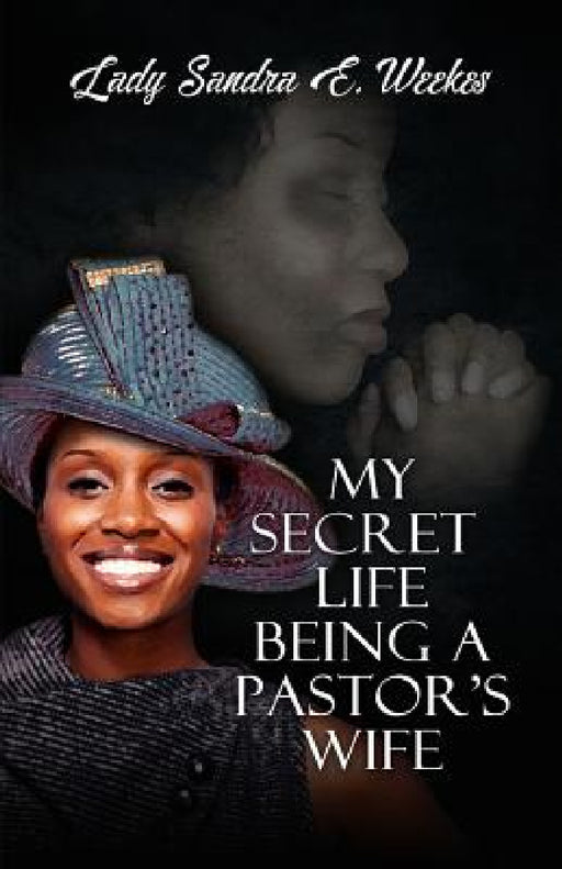 My Secret Life Being A Pastor's Wife by Sandra Weekes