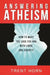 Answering Atheism: How to Make the Case for God with Logic and Charity by Trent Horn