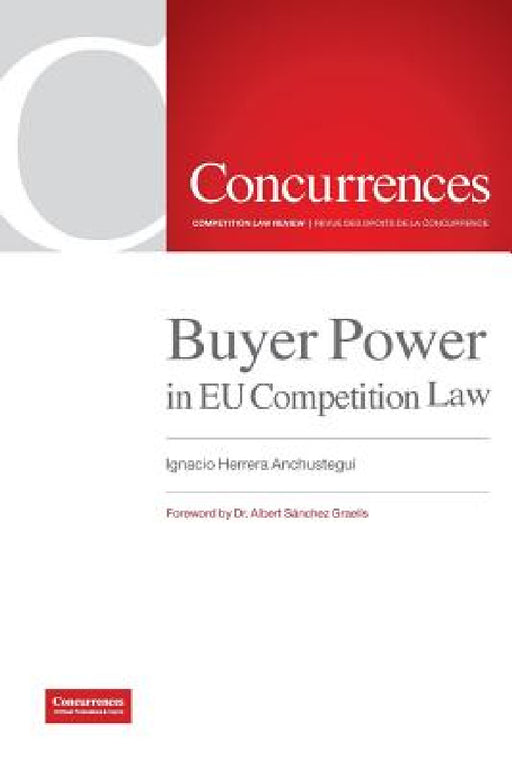 Buyer Power in EU Competition Law by Ignacio Herrera Anchustegui, Albert Sánchez Graells
