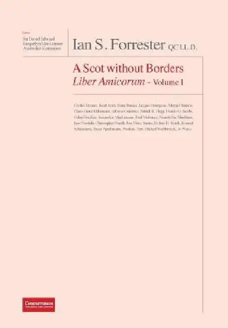 IAN S. FORRESTER QC LL.D. A Scot without Borders Liber Amicorum - Volume I by David Edward