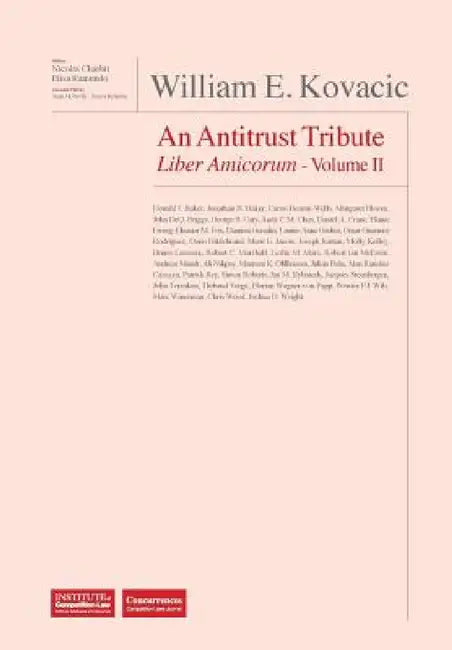 William E. Kovacic Liber Amicorum: An Antitrust Tribute Volume II by Nicolas Charbit, Elisa Ramundo