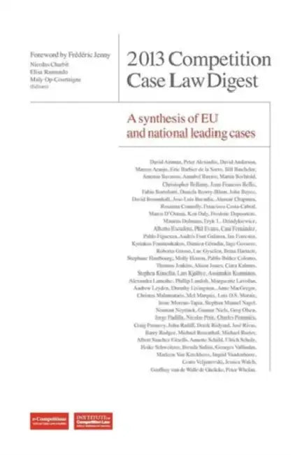 2013 Competition Case Law Digest A synthesis of EU and national leading case by Nicolas Charbit, Elisa Ramundo, Frederic Jenny