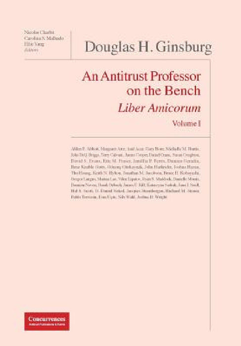 Douglas H. Ginsburg Liber Amicorum: An Antitrust Professor on the Bench by Nicolas Charbit, Carolina Malhado, Ellie Yang