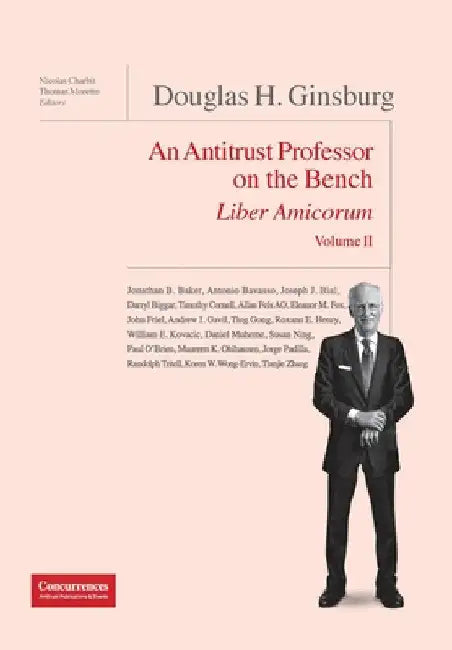 Douglas H. Ginsburg Liber Amicorum Vol. II: An Antitrust Professor on the Bench by Nicolas Charbit