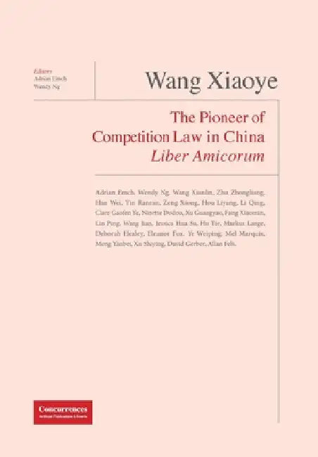 Wang Xiaoye Liber Amicorum: The Pioneer of Competition Law in China by Adrian Emch