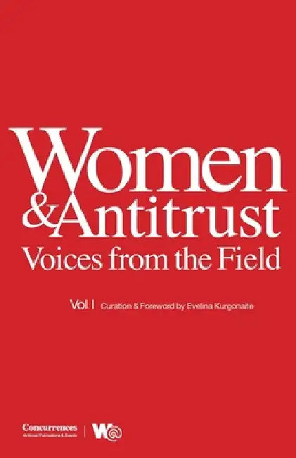 Women & Antitrust: Voices from the Field, Vol. I by Evelina Kurgonaite