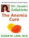 Dr. Susan's Solutions: The Anemia Cure by Susan M. Lark M. D.