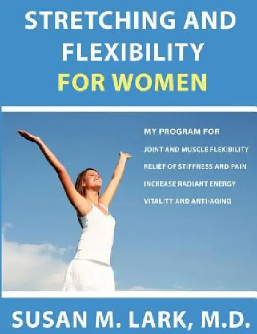 Stretching and Flexibility for Women by Susan M. Lark M. D.