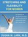 Stretching and Flexibility for Women by Susan M. Lark M. D.