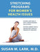 Stretching Programs for Women's Health Issues by Susan M. Lark M. D.