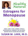 Healthy, Natural Estrogens for Menopause by Susan M. Lark M. D.
