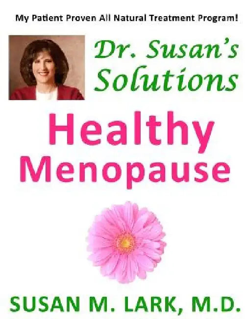 Dr. Susan's Solutions: Healthy Menopause by Susan M. Lark M. D.