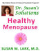 Dr. Susan's Solutions: Healthy Menopause by Susan M. Lark M. D.