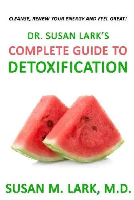 Dr. Susan Lark's Complete Guide to Detoxification by Susan M. Lark M. D.