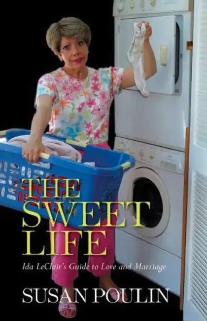 The Sweet Life: Ida Leclair's Guide to Love and Marriage by Susan Poulin