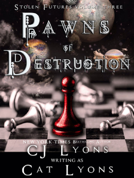 Pawns of Destruction: Stolen Futures: Unity, Book Three by Cat Lyons, Cj Lyons