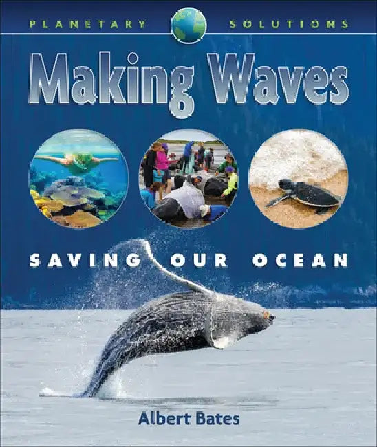 Making Waves: Saving Our Oceans by Albert Bates