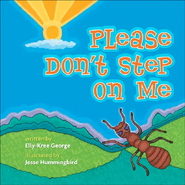 Please Don't Step on Me by Elly Kree-George, Jesse T. Hummingbird, Alfreda Beartrack-Algeo