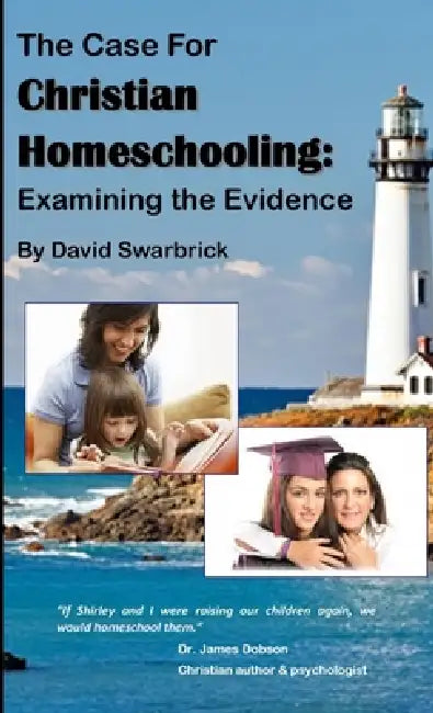 The Case For Christian Homeschooling by David Swarbrick