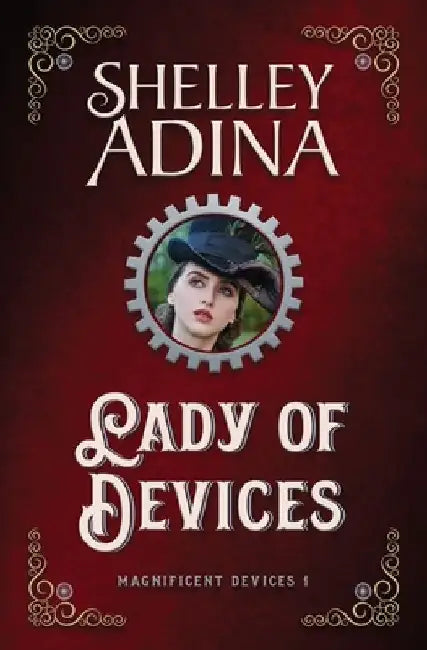 Lady of Devices: A steampunk adventure novel by Shelley Adina