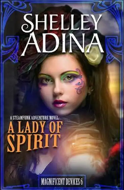 A Lady of Spirit: A Steampunk Adventure Novel by Shelley Adina