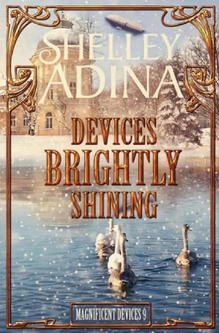 Devices Brightly Shining: A Steampunk Christmas Novella by Shelley Adina