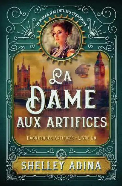 La Dame aux artifices: Un roman d'aventures steampunk by Adina, Shelley